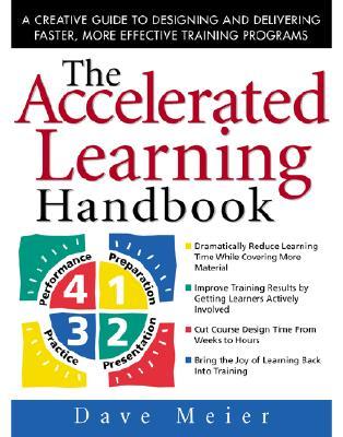 The Accelerated Learning Handbook: A Creative Guide to Designing and Delivering Faster, More Effective Training Programs (Hardcover)