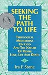 Seeking the Path to Life: Theological Meditations on God and the Nature of People, Love, Life and Death