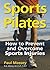 Sports Pilates: How to Prevent and Overcome Sports Injuries