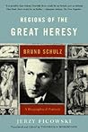 Regions of the Great Heresy: Bruno Schulz, A Biographical Portrait Regions of the Great Heresy: Bruno Schulz, A Biographical Portrait