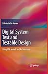 Digital System Test and Testable Design: Using HDL Models and Architectures Digital System Test and Testable Design: Using HDL Models and Architectures