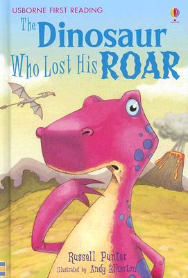 The Dinosaur Who Lost His Roar (Usborne First Reading Level 3)