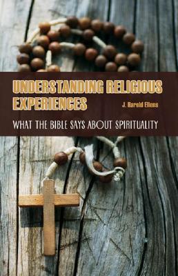 Understanding Religious Experiences: What the Bible Says about Spirituality (Psychology, Religion, and Spirituality)