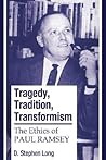 Tragedy, Tradition, Transformism: The Ethics of Paul Ramsey