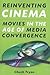 Reinventing Cinema: Movies in the Age of Media Convergence