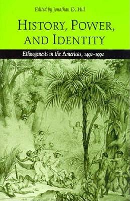 History, Power, and Identity: Ethnogenesis in the Americas, 1492-1992 (Paperback)