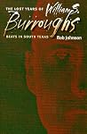 The Lost Years of William S. Burroughs: Beats in South Texas The Lost Years of William S. Burroughs: Beats in South Texas
