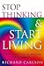 Stop Thinking, Start Living...