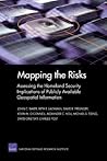 Mapping the Risks: Assessing the Homeland Security Implications of Publicly Available Geospatial Information Mapping the Risks: Assessing the Homeland Security Implications of Publicly Available Geospatial Information