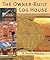 The Owner-Built Log House: Living in Harmony With Your Environment