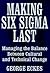 Making Six Sigma Last: Managing the Balance Between Cultural and Technical Change (Six Sigma Research Institute Series)