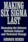 Making Six Sigma Last: Managing the Balance Between Cultural and Technical Change (Six Sigma Research Institute Series) Making Six Sigma Last: Managing the Balance Between Cultural and Technical Change (Six Sigma Research Institute Series)