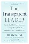 The Transparent Leader: How to Build a Great Company Through Straight Talk, Openness and Accountability The Transparent Leader: How to Build a Great Company Through Straight Talk, Openness and Accountability