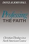 Professing the Faith: Christian Theology in a North American Context