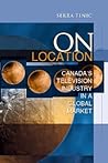 On Location: Canada's Television Industry in a Global Market (Cultural Spaces)