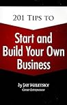 201 Tips to Start and Build Your Own Business (101) 201 Tips to Start and Build Your Own Business (101)