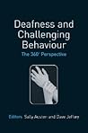 Deafness and Challenging Behaviour: The 360° Perspective Deafness and Challenging Behaviour: The 360° Perspective