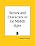 Scenes and Characters of the Middle Ages