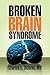 Broken Brain Syndrome