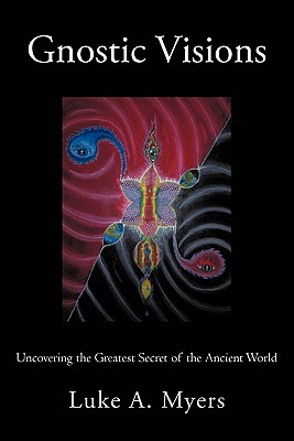 Gnostic Visions: Uncovering the Greatest Secret of the Ancient World (Paperback)