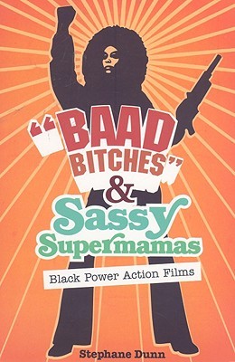 "Baad Bitches" and Sassy Supermamas: Black Power Action Films (New Black Studies Series)