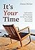 It's Your Time: Information and Exercises to Get You Ready for a Great Retirement