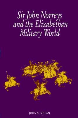 Sir John Norreys and the Elizabethan Military World (Hardcover)