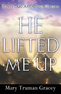 He Lifted Me Up: How to Go After Your Healing (Paperback)