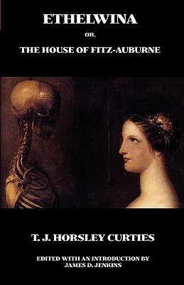 Ethelwina, Or, the House of Fitz-Auburne: A Romance of Former Times (Hardcover)