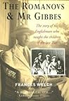 The Romanovs & Mr Gibbes: The Story of the Englishman Who Taught the Children of the Last Tsar