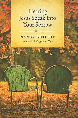 Hearing Jesus Speak into Your Sorrow (Hardcover)