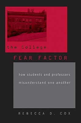The College Fear Factor: How Students and Professors Misunderstand One Another (Hardcover)