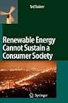 Renewable Energy Cannot Sustain a Consumer Society by Ted Trainer