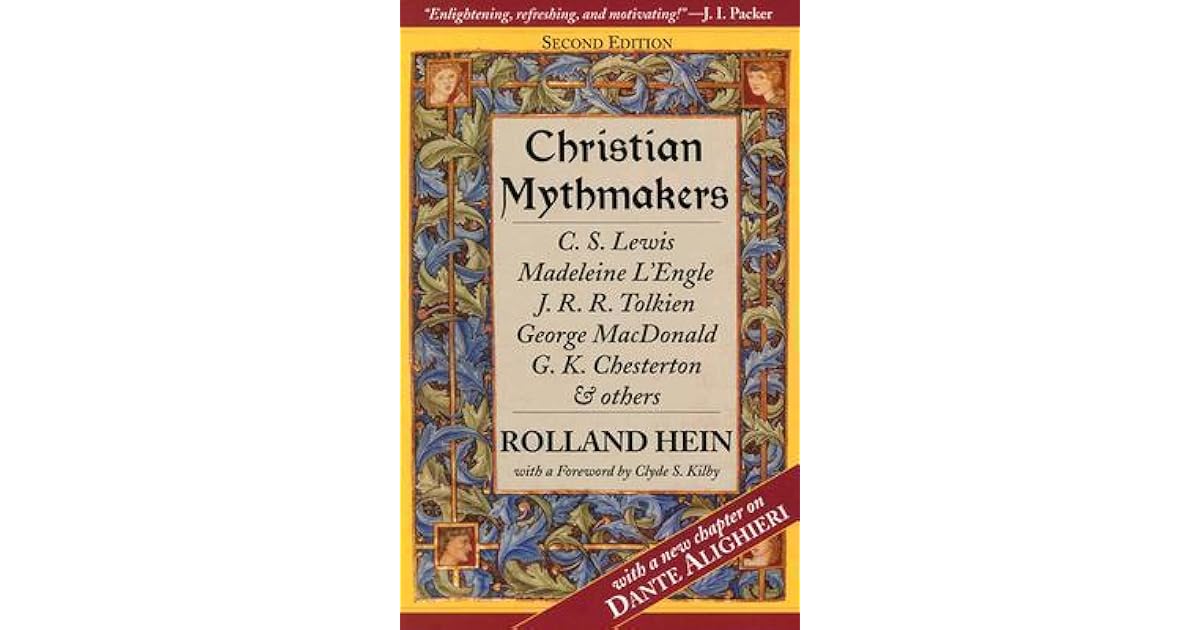 Christian Mythmakers C S Lewis Madeleine L Engle J R R Tolkien George Macdonald G K Chesterton Charles Williams Dante Alighieri John Bunyan Walter Wangerin Robert Siegel And Hannah Hurnard By Rolland Hein