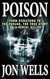 Poison: From Steeltown to the Punjab, The True Story of a Serial Killer