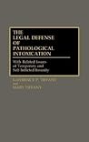 The Legal Defense of Pathological Intoxication: With Related Issues of Temporary and Self-Inflicted Insanity (American Public Policy Formation)
