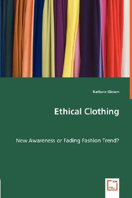 Ethical Clothing: New Awareness or Fading Fashion Trend? (Paperback)
