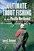 Ultimate Trout Fishing in the Pacific Northwest