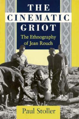 The Cinematic Griot: The Ethnography of Jean Rouch (Paperback)