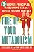 Fire Up Your Metabolism: 9 Proven Principles for Burning Fat and Losing Weight Forever