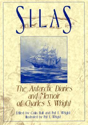 Silas: The Antarctic Diaries and Memoir of Charles S. Wright (Hardcover)