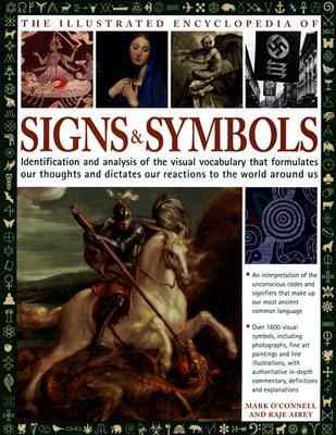 Illustrated Encyclopedia of Signs and Symbols: Identification, Analysis and Interpretation of the Visual Codes and the Subconscious Language that Shapes and Describes our Thoughts and Emotions (Hardcover)