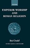 Emperor Worship and Roman Religion (Oxford Classical Monographs)