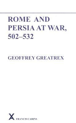 Rome and Persia at War, 502-532 (ARCA, Classical and Medieval Texts, Papers and Monographs)