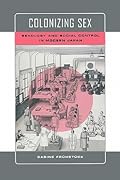 Colonizing Sex: Sexology and Social Control in Modern Japan (Colonialisms)