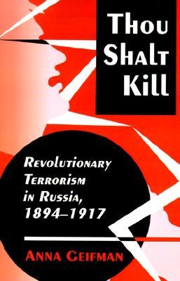 Thou Shalt Kill: Revolutionary Terrorism in Russia, 1894-1917 (Paperback)