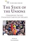 The State of the Unions: Challenges Facing Organised Labour in Ireland (Changing World of Work)