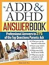 The ADD & ADHD Answer Book: Professional Answers to 275 of the Top Questions Parents Ask (Special Needs Parenting Answer Book)