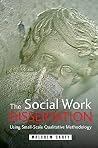The Social Work Dissertation: Using Small-Scale Qualitative Methodology The Social Work Dissertation: Using Small-Scale Qualitative Methodology