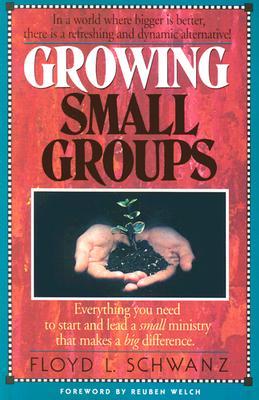 Growing Small Groups: Everything You Need to Start and Lead a Small Ministry that Makes a Big Difference (Paperback)